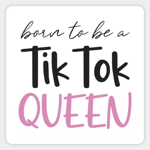 Download Born To Be A Tik Tok Queen Born To Be A Tik Tok Queen Sticker Teepublic