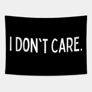 I Don't Care Challenging Sarcasm Dramatic Nerd Vibes Inspirational Beautiful Endearing Cute Girl & Boy for Man's & Woman's Tapestry