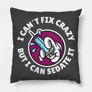 I can´t fix crazy but I can sedate it Pillow