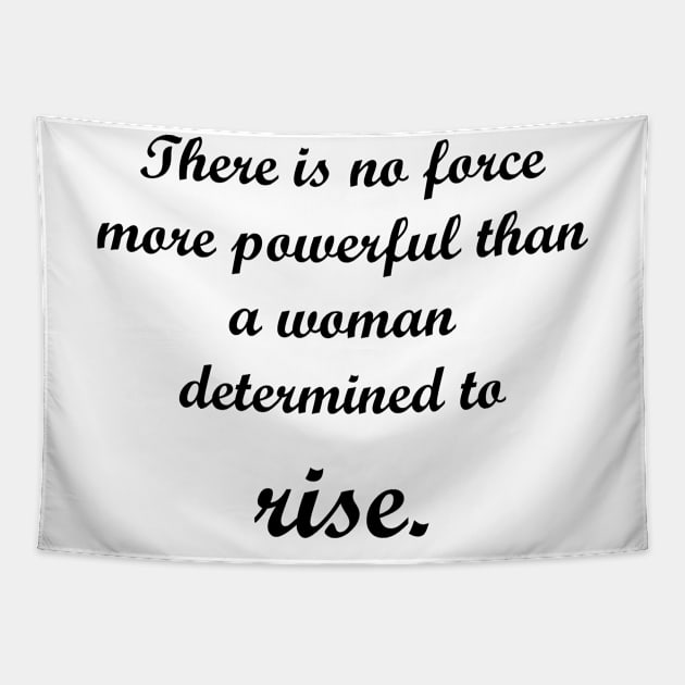 There is no force more powerful than a woman determined to rise. Tapestry by MandalaHaze