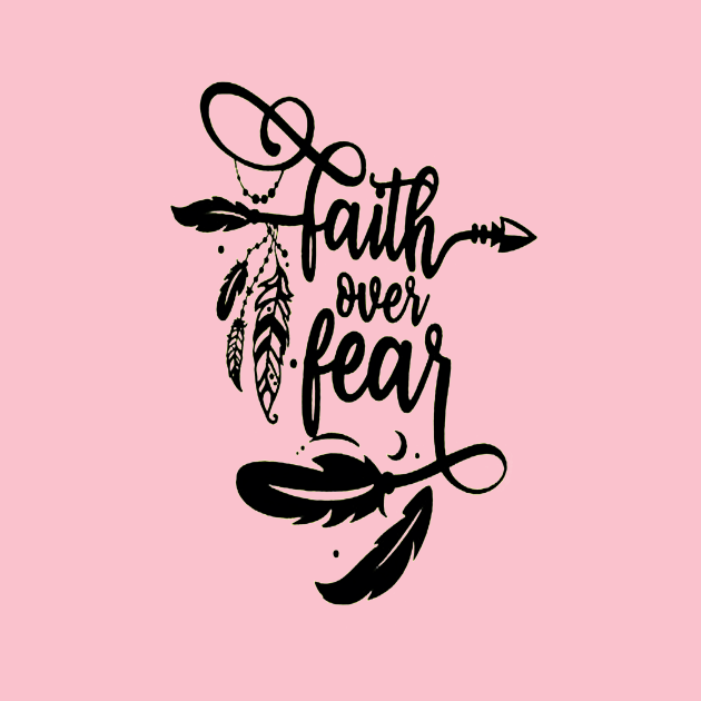 Faith Over Fear by akkadesigns