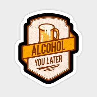 'Alcohol You Later' Hilarous Beer Pun Witty Gift Magnet