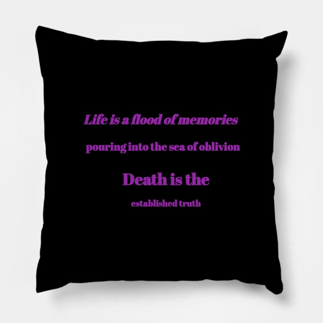 Life is a flood of memories pouring into the sea of ​​oblivion. Death is the established truth Pillow by Bitsh séché