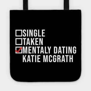 Single, Taken, Mentally Dating Katie Mcgrath,  Funny Celebrity katie mcgrath Crush Tote