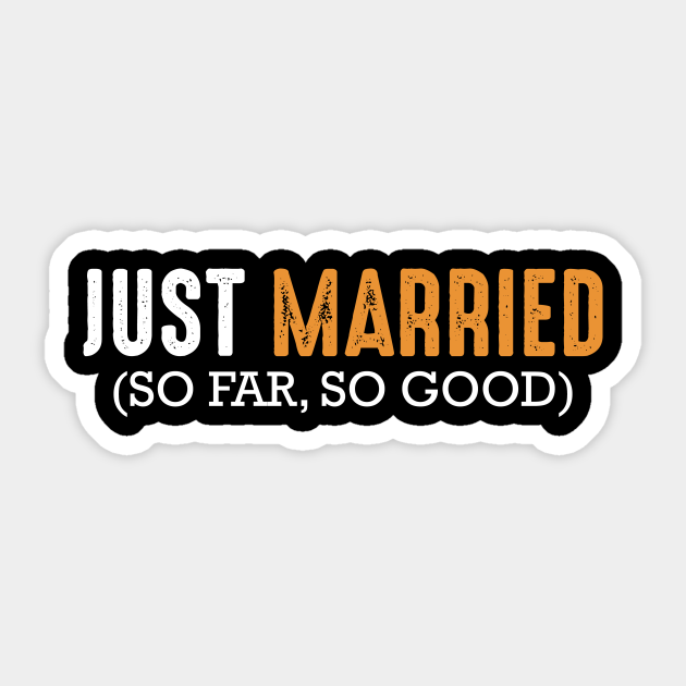 Just Married So Far So Good Funny Marriage Quotes - Wedding - Sticker | TeePublic Just Married So Far So Good Funny Marriage Quotes - Wedding - Sticker | TeePublic