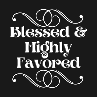 Blessed & Highly Favored T-Shirt