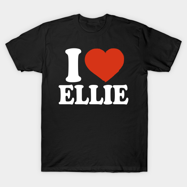 I Love Ellie - Ellie - T-Shirt | TeePublic