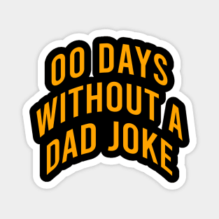 00 days without a dad joke Magnet