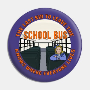 The Last Kid To Leave The School Bus Knows Where Everyone Lives Pin