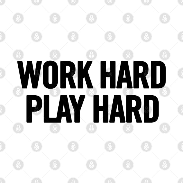 Work Hard Play Hard by sergiovarela