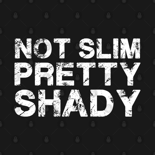 Not Slim Pretty Shady by deafcrafts