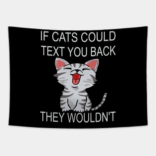 If Cats Could Text You Back - They Wouldn't Tapestry