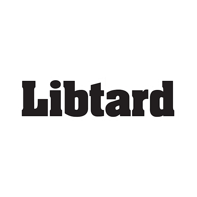 Libtard - Black Text by MrWrong