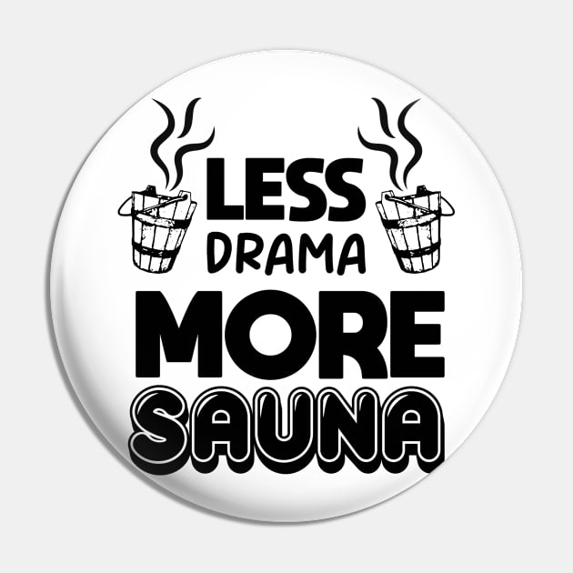 Less drama more sauna Sauna lovers Sauna Goers Funny Comic Pin by SOUDESIGN_vibe