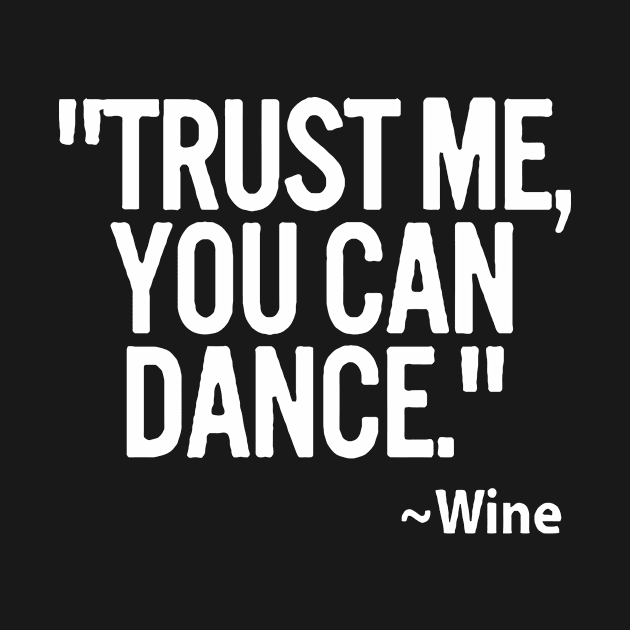 Trust me you can dance WINE by sally234