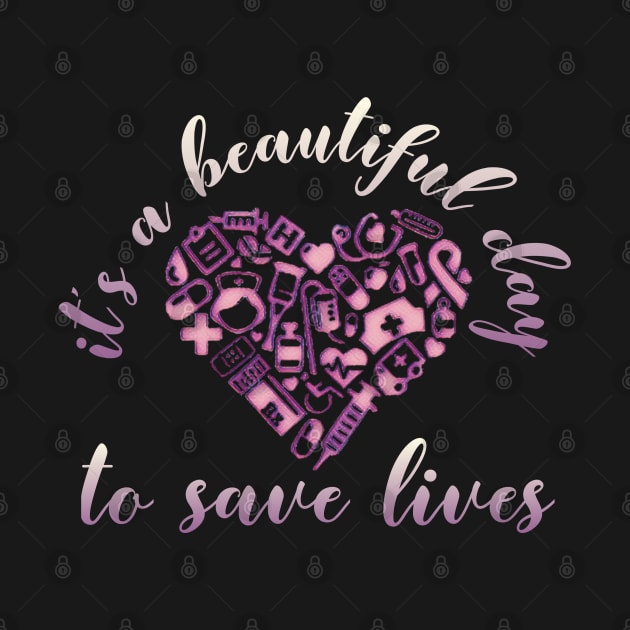 It's a Beautiful Day To Save Lives Nurses Week TShirt by AmbersDesignsCo