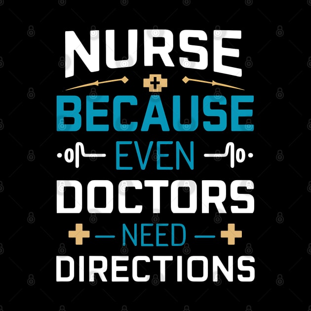 Nurse Because Even Doctors Need Directions by NomiCrafts