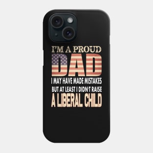 At Least I Didn't Raise a liberal child..Proud dad 4th of july gift Phone Case