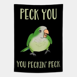 peck you, you peckin peck! Green quaker parrot Tapestry