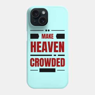 Make Heaven Crowded | Christian Phone Case