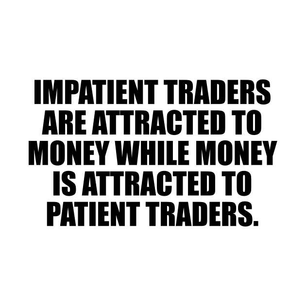 Impatient traders are attracted to money while money is attracted to patient traders by CRE4T1V1TY