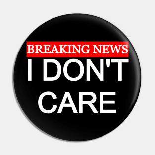 Breaking News I Don't Care Pin