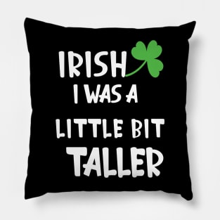 Irish I Was A Little Bit Taller Celebrate St Patricks Day Tee Pillow