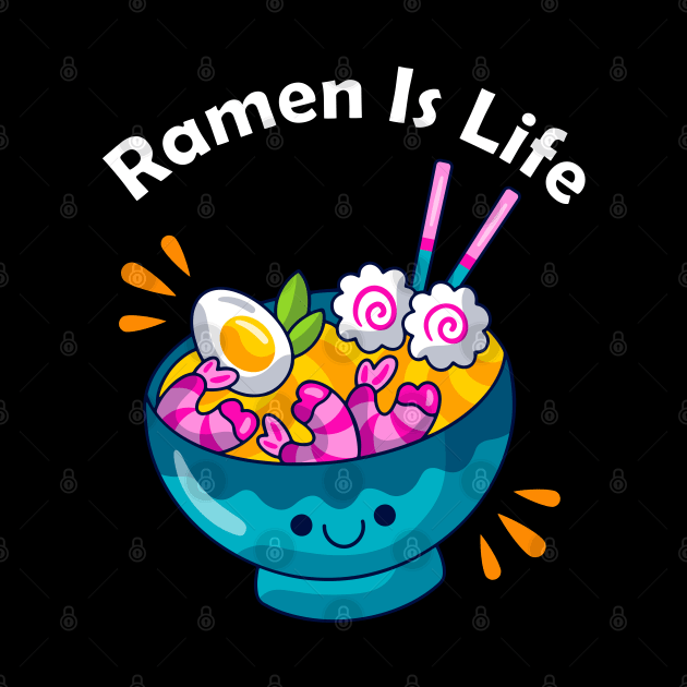 Ramen Is Life by Dynamic Design