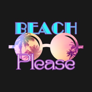 Beach Please! T-Shirt