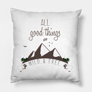 Wildlife and Nature Products - All Good Things are Wild & Free Pillow