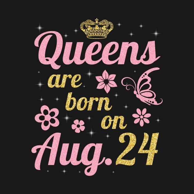 Queens Are Born On August 24 Happy Birthday To Me You Nana Mommy Sister Wife Daughter by joandraelliot