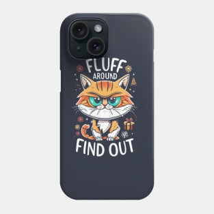 Funny Fluff Around and Find Out, Grumpy Kitty, Sarcastic Cat Phone Case