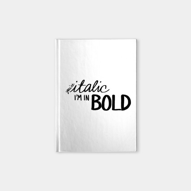 You Re Italic I M In Bold Copycat Notizblock Teepublic De