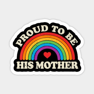 Proud To Be His Mom Mother Support Gay Bisexuals Son Child Magnet