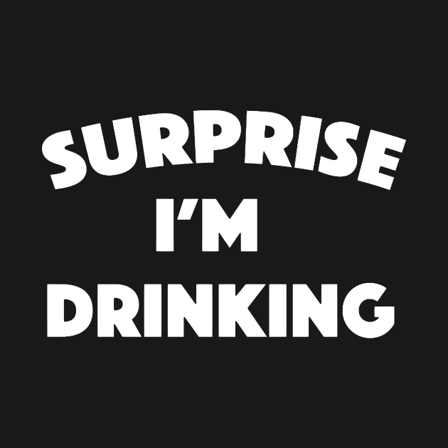 SURPRISE! I'm Drinking by Bododobird