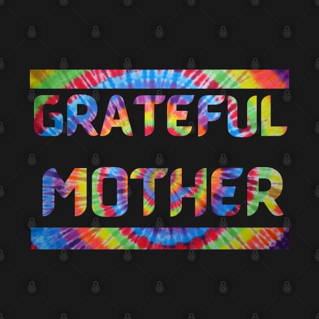 Grateful Mother Dead Head Mothers Day tie dye by Aurora X