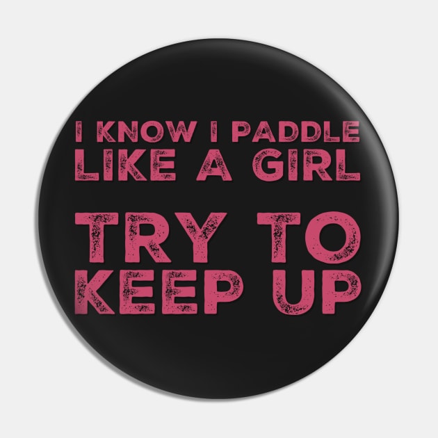 I know I Paddle Like a Girl Try to Keep Up Pin by RetroSalt