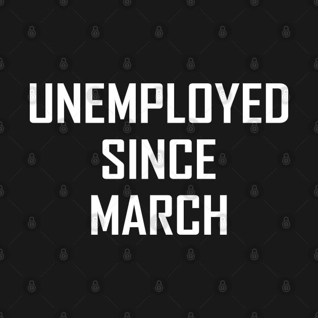 Unemployed Since March by Sarcasmbomb