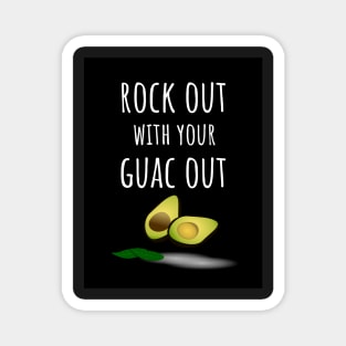 Rock Out With Your Guac Out Magnet