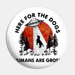 UFO here for the dogs humans are gross Pin