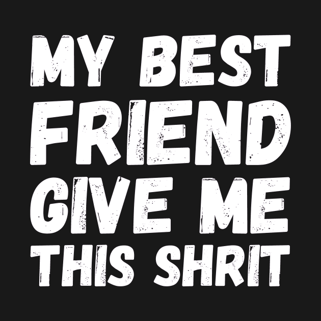 My best friend give me this t-shirt || International day of friendship design by TrendyEye