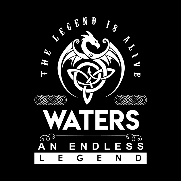 Waters Name T Shirt - The Legend Is Alive - Waters An Endless Legend Dragon Gift Item by riogarwinorganiza