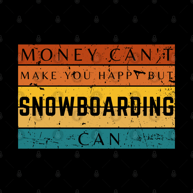 Money Can't Make You Happy But Snowboarding Can by HobbyAndArt