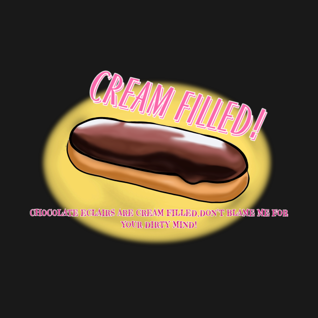 CREAM FILLED ECLAIR FUNNY DIRTY JOKE Dirty Jokes TShirt TeePublic