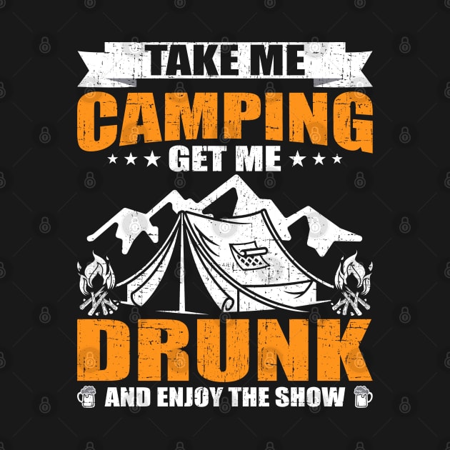 Take Me Camping Get Me Drunk Funny Camp Drinking Camper Gift by DoFro