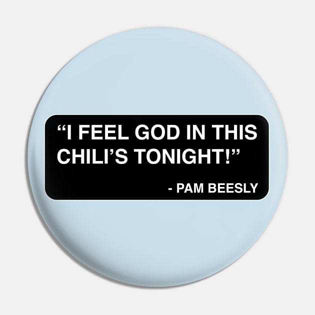 "I feel God in this Chili's tonight!" - Pam Beesly Pin by TMW Design