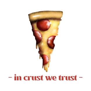 Pizza: In crust we Trust T-Shirt