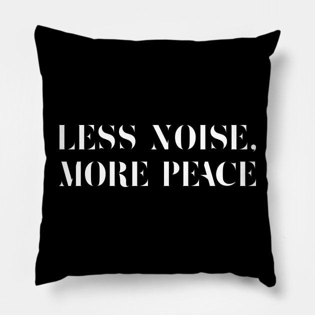 Less Noise, More Peace / White on Black Pillow by Magicform