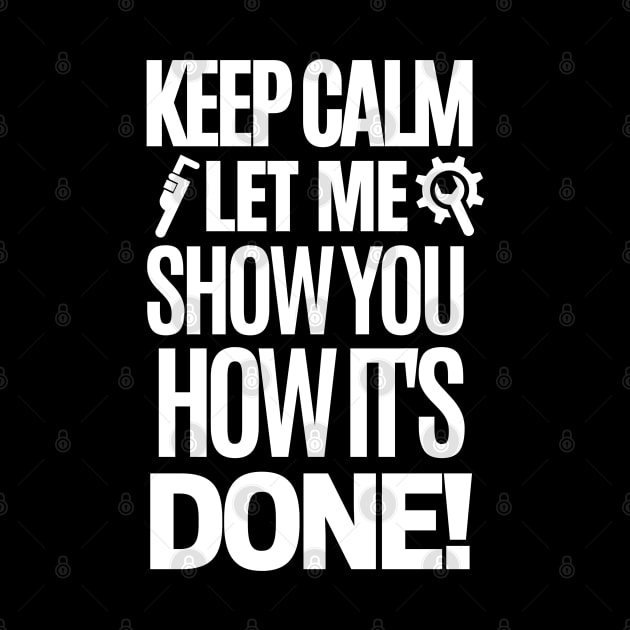 Keep calm, let me show you how it's done! by mksjr