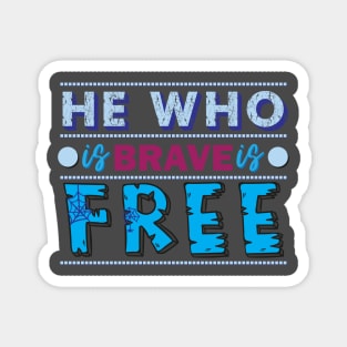 He who is brave is free. - Inspirational quote. Magnet